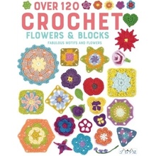 Over 120 Crochet Flowers and Blocks