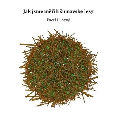 Jak jsme měřili šumavské lesy - Pavel Hubený