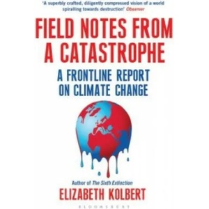 Field Notes from a Catastrophe | Kolbert (ISBN: 9781408860441)