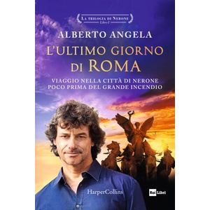 ultimo giorno di Roma. Viaggio nella città di Nerone poco prima del grande incendio. La trilogia di Nerone (ISBN: 9791259853431)