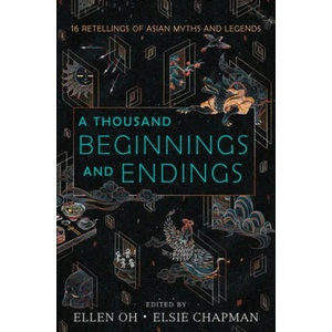 Thousand Beginnings and Endings | Ellen Oh, Elsie Chapman, Renee Ahdieh, Sona Charaipotra, Preeti Chhibber, Roshani Chokshi, Aliette de Bodard, Melissa de la Cruz, Julie Kagawa, Rahul Kanakia (ISBN: 9780062671165)