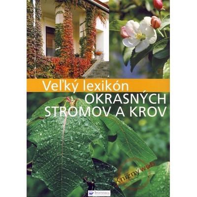 Veľký lexikon okrasných stromov a krov Anikó Boros, Csaba Illyés