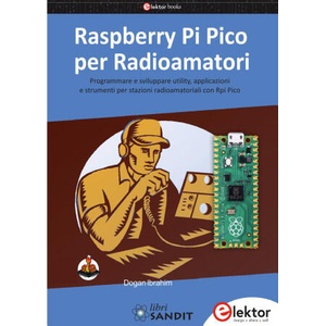 Raspberry Pi Pico per radioamatori. Programmare e sviluppare utility, applicazioni e strumenti per stazioni radioamatoriali con Rpi Pico | Dogan Ibrahim (2024)