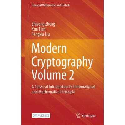 Modern Cryptography Volume 2 - Zheng, Zhiyong a Tian, Kun a Liu, Fengxia