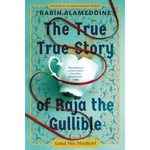 The True True Story of Raja the Gullible (and His Mother) | ALAMEDDINE RABIH (ISBN: 9780802166470)