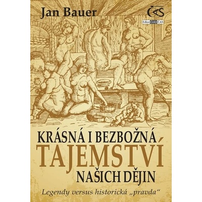 Krásná i bezbožná tajemství našich dějin aneb Legendy versus historická „pravda“