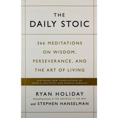 The Daily Stoic: 366 Meditations on Wisdom Ryan Holiday, Stephen Hanselma