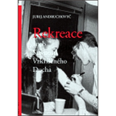 Rekreace aneb Slavnost Vzkříšeného Ducha - Jurij Andruchovyč