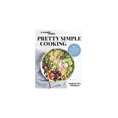 A Couple Cooks Pretty Simple Cooking: 100 Delicious Vegetarian Recipes to Make You Fall in Love with Real Food - Overhiser Sonja