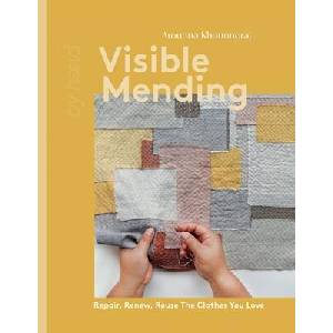 Visible Mending: Repair, Renew, Reuse the Clothes You Love (ISBN: 9781837830732)