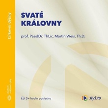 Svaté královny - prof. ThLic. PaeDr. Martin Weis, Th.D.