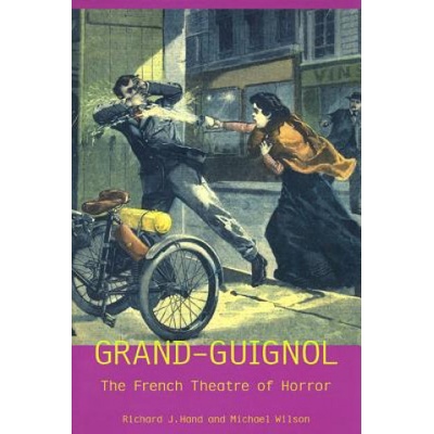 "Grand-Guignol: The French Theatre of Horror" - "" ("Hand Richard J.")(Paperback)