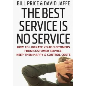 Best Service Is No Service - How to Liberate Your Customers from Customer Service, Keep Them Happy, and Control Costs | Bill Price (ISBN: 9780470189085)