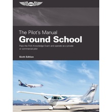 The Pilot's Manual: Ground School: Pass the FAA Knowledge Exam and Operate as a Private or Commercial Pilot The Pilot's Manual Editorial Team