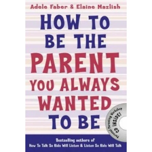 How to Be the Parent You Always Wanted to Be | Adele Faber (2014)