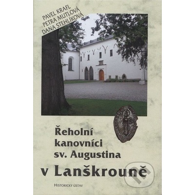 Řeholní kanovníci sv. Augustina v Lanškrouně - Pavel Kraft a kol.