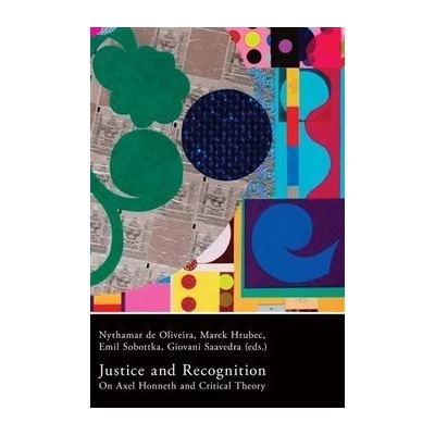 Justice and Recognition. On Axel Honneth and Critical Theory