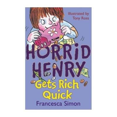Horrid Henry Gets Rich Quick - Francesca Simon