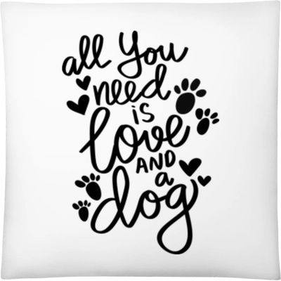 Dárky PrintEQ Čtvercový Polštář Nápis All you need is love and a Dog bílá 40x40