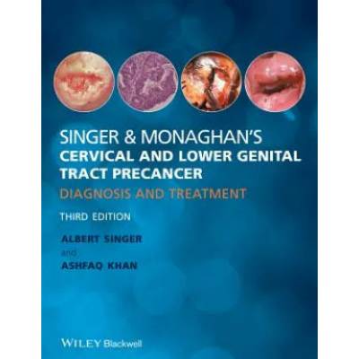 Singer & Monaghan's Cervical and Lower Genital Tract Precancer - Diagnosis and Treatment 3e | Quek Swee Chong, Alastair R. S. Deery, Ashfaq Khan, Albert Singer