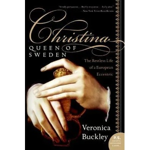Christina, Queen of Sweden: The Restless Life of a European Eccentric | Veronica Buckley (ISBN: 9780060736187)