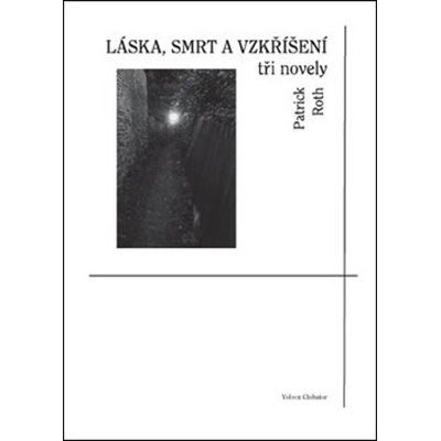Láska, smrt a vzkříšení - tři novely - Patrick Roth