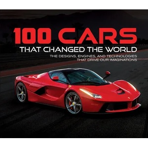 100 Cars That Changed the World: The Designs, Engines, and Technologies That Drive Our Imaginations | Publications International Ltd (ISBN: 9781645581246)