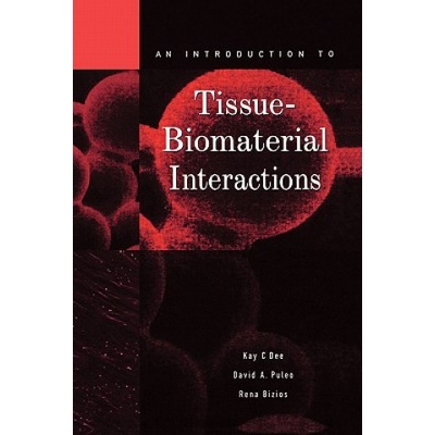 Introduction to Tissue-Biomaterial Interactions | Kay C. Dee, David A. Puleo, Rena Bizios