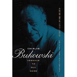 Absence of the Hero | Charles Bukowski (2010)
