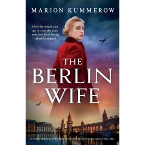 The Berlin Wife: A totally gripping WW2 historical novel about bravery against the odds | Marion Kummerow (ISBN: 9781837909636)