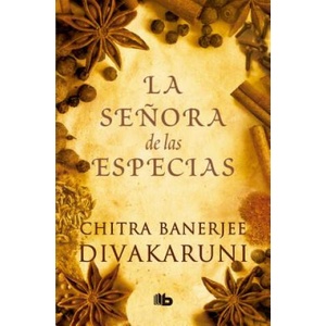 LA SEÑORA DE LAS ESPECIAS | CHITRA BANERJEE DIVAKARUNI (ISBN: 9788490704745)