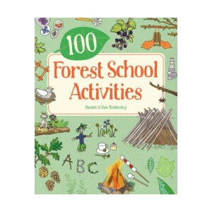 100 Forest School Activities | Naomi Walmsley, Dan Walmsley (ISBN: 9781787081529)