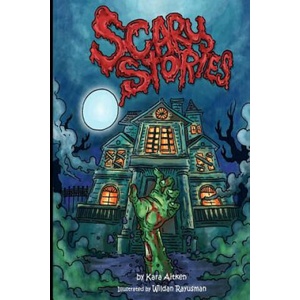 Scary Stories: Horror Stories for Kids - Short Stories for Children | Kara Aitken, Wildan Rayusman (ISBN: 9781503184411)
