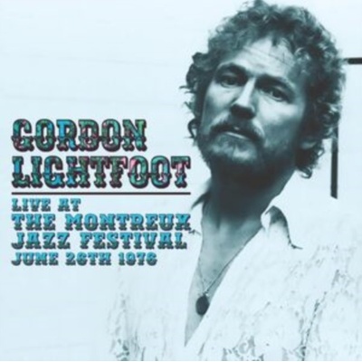 Live at the Montreux Jazz Festival, June 26th 1976 - Gordon Lightfoot CD