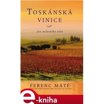 Toskánská vinice. Sen milovníka vína - Ferenc Máté