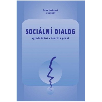 Sociální dialog vyjednávání v teorii a praxi - Hrabcová Dana