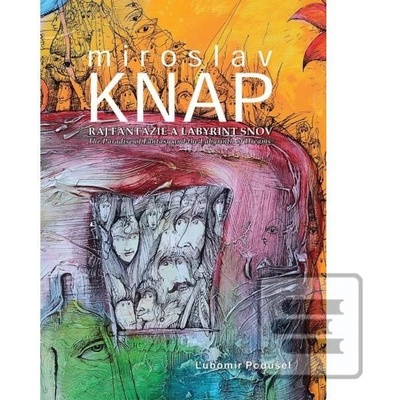 Miroslav Knap - Raj fantázie a labyrint snov - Ľubomír Podušel