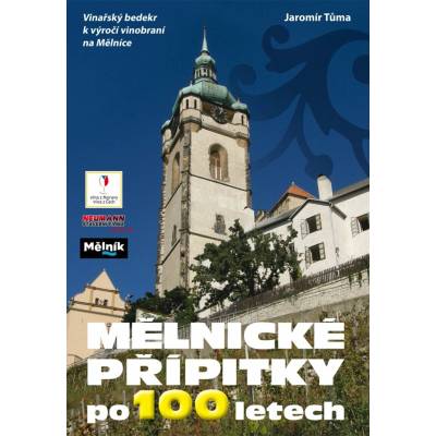 Mělnické přípitky po 100 letech - Vinařský bedekr k výročí vinobraní na Mělníce - Tůma Jaromír