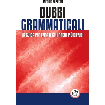 Dubbi grammaticali. La guida per evitare gli errori più diffusi | Antonio Zoppetti