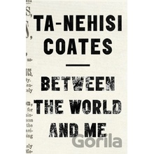 Between the World and Me Coates Ta-Nehisi