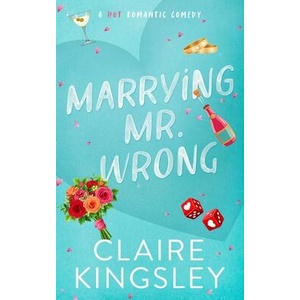 Marrying Mr. Wrong | Claire Kingsley (ISBN: 9781959809104)
