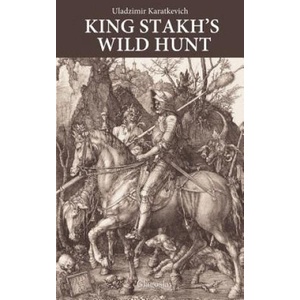 King Stakh's Wild Hunt | Uladzimir Karatkevich (ISBN: 9781909156104)