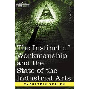 Instinct of Workmanship and the State of the Industrial Arts | Thorstein Veblen (ISBN: 9781596058934)