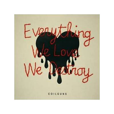 Coilguns - Everything We Love We Destroy LP