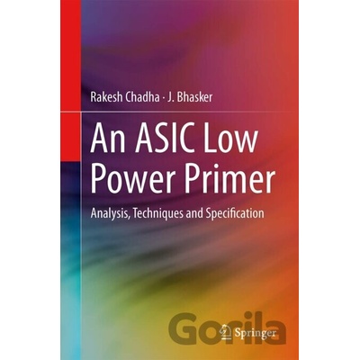 ASIC Low Power Primer - Analysis, Techniques and Specification Chadha RakeshPevná vazba