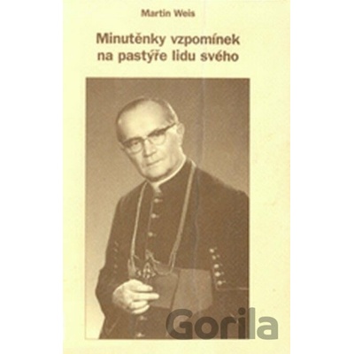 Minutěnky vzpomínek na pastýře lidu svého - Martin Weis