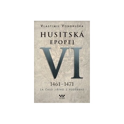 Husitská epopej VI. - Za časů Jiřího z Poděbrad Vondruška Vlastimil