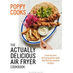 Poppy Cooks: The Actually Delicious Air Fryer Cookbook | Poppy O'Toole (ISBN: 9781526664105)