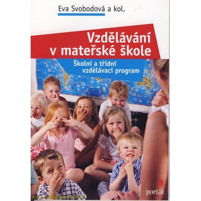 Vzdělávání v mateřské škole -- Školní a třídní vzdělávací program - Eva Svobodová