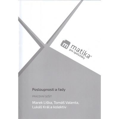 Matika pro spolužáky: Posloupnosti a řady (pracovní sešit) - Marek LIška, Tomáš Valenta, Lukáš Král a kolektiv